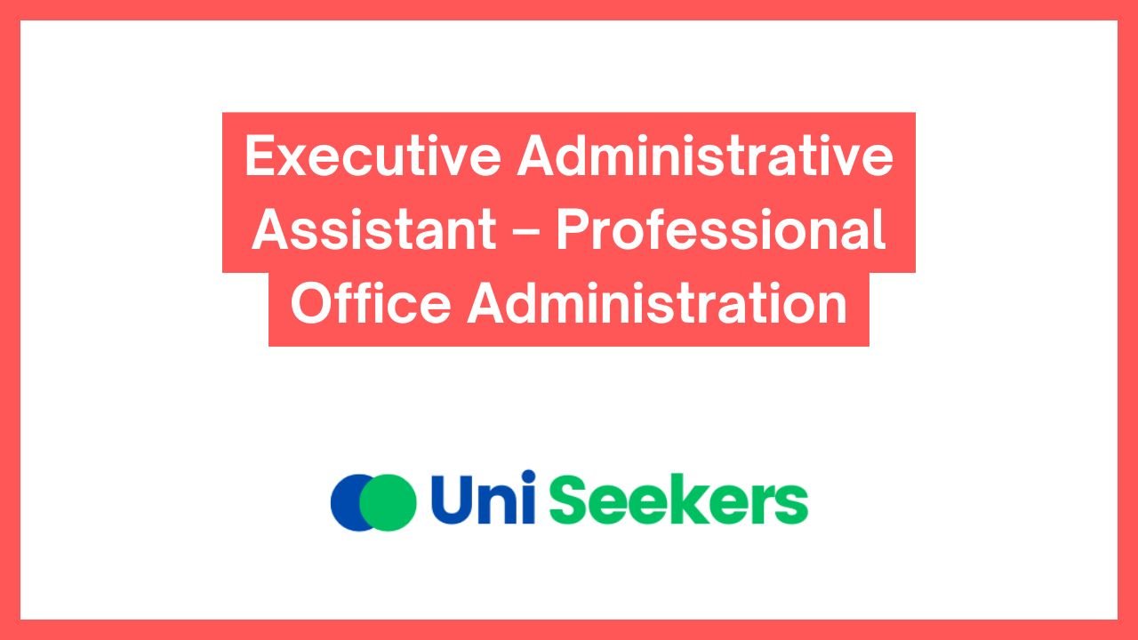 Executive Administrative Assistant – Professional Office Administration